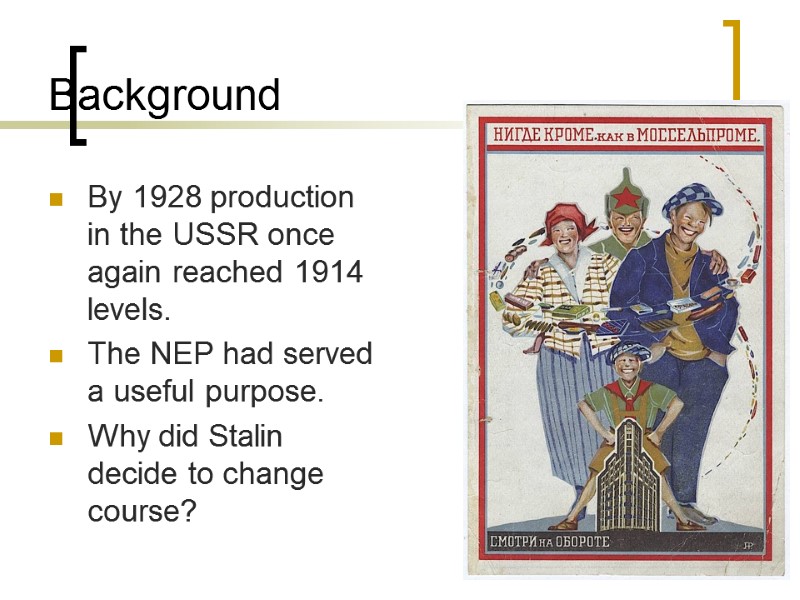 Background By 1928 production in the USSR once again reached 1914 levels. The NEP